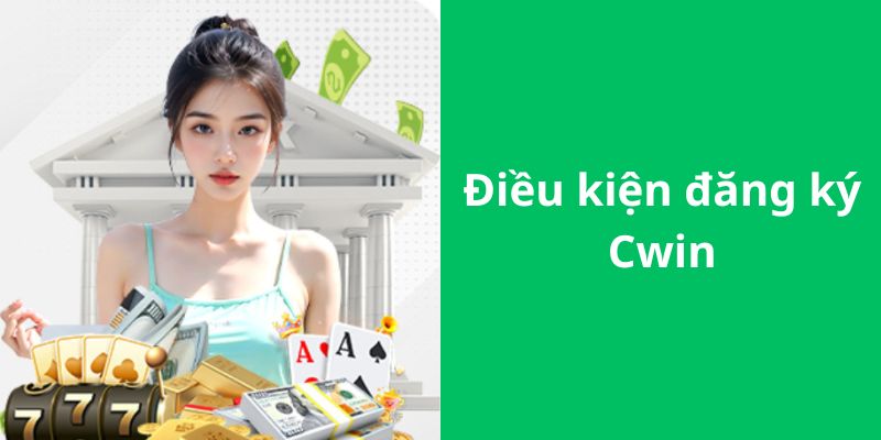 Điều kiện khi đăng ký tài khoản Cwin999