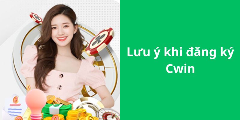 Những lưu ý quan trọng khi bạn đăng ký Cwin999